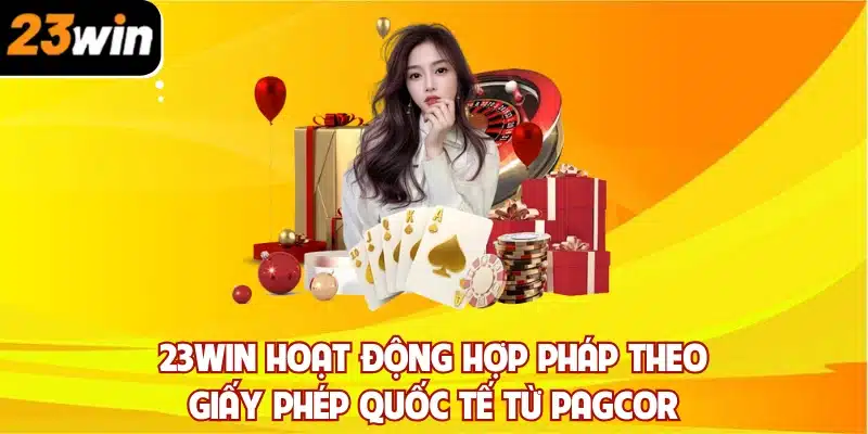 23win hoạt động hợp pháp theo giấy phép quốc tế từ PAGCOR