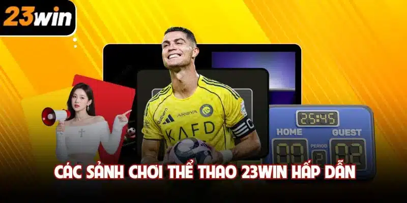 Các sảnh chơi thể thao 23win hấp dẫn