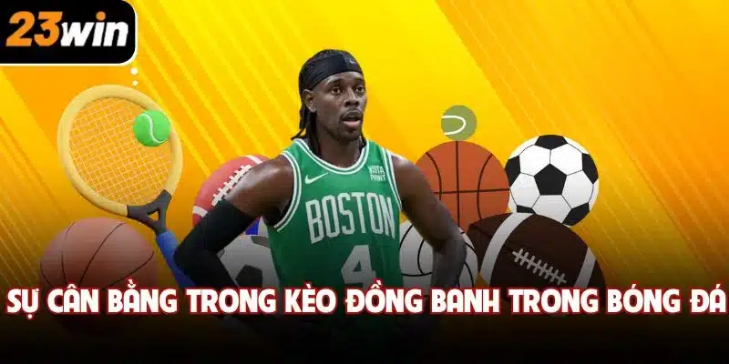 Sự cân bằng trong kèo đồng banh trong bóng đá