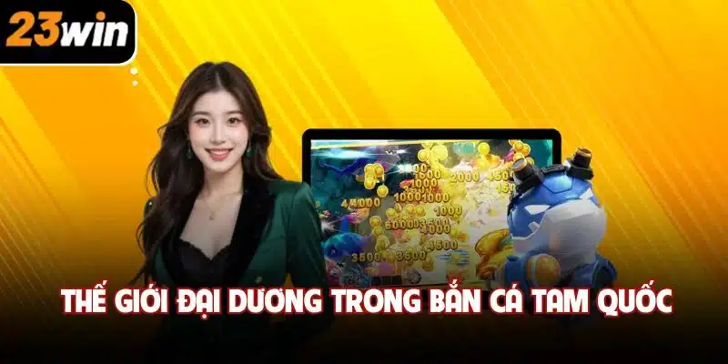 Thế giới đại dương trong bắn cá tam quốc