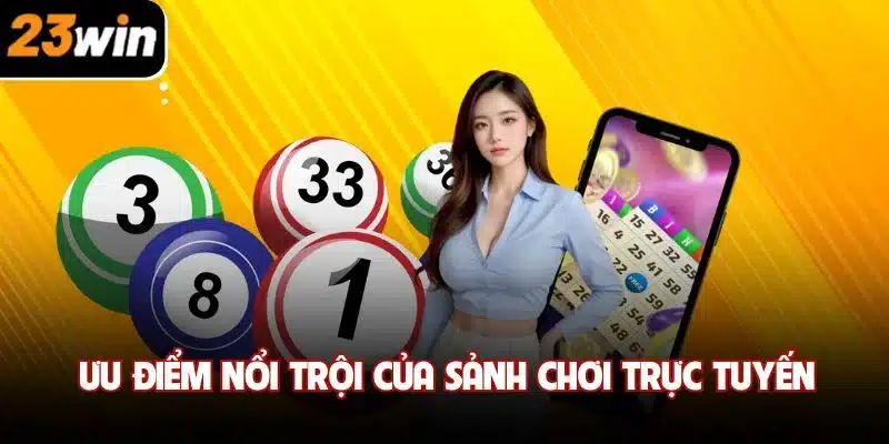 Ưu điểm nổi trội của sảnh chơi trực tuyến